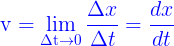 \large {\color{Blue} {\rm{v}} = \mathop {\lim }\limits_{\Delta {\rm{t}} \to 0} \frac{{\Delta x}}{{\Delta t}} = \frac{{dx}}{{dt}}}